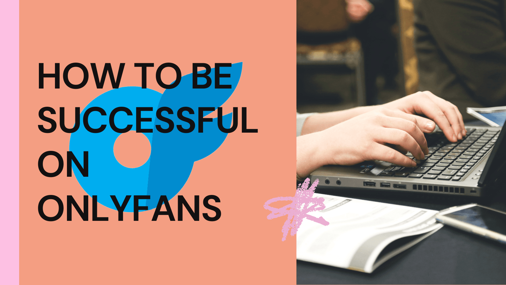 How to Be Successful on OnlyFans: Essential Tips and Strategies