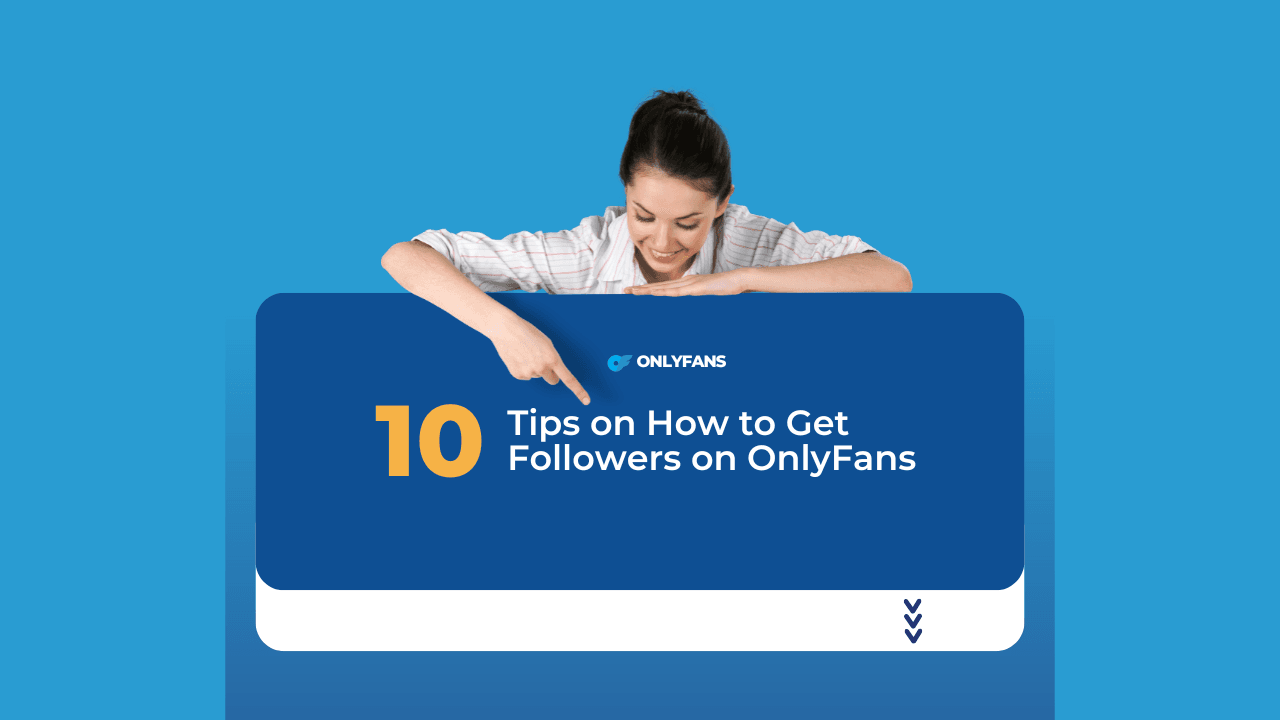 Top 10 Tips on How to Get Followers on OnlyFans