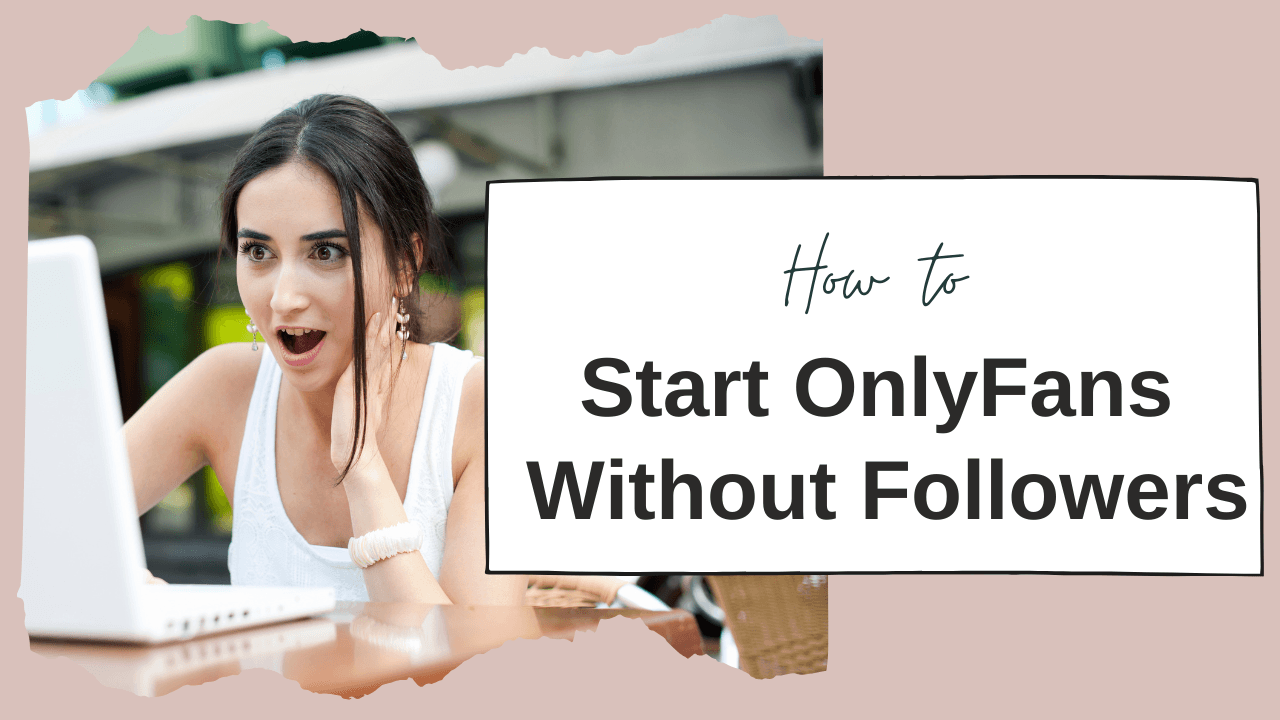 How to Start an OnlyFans Without Followers: Proven Tips for Success