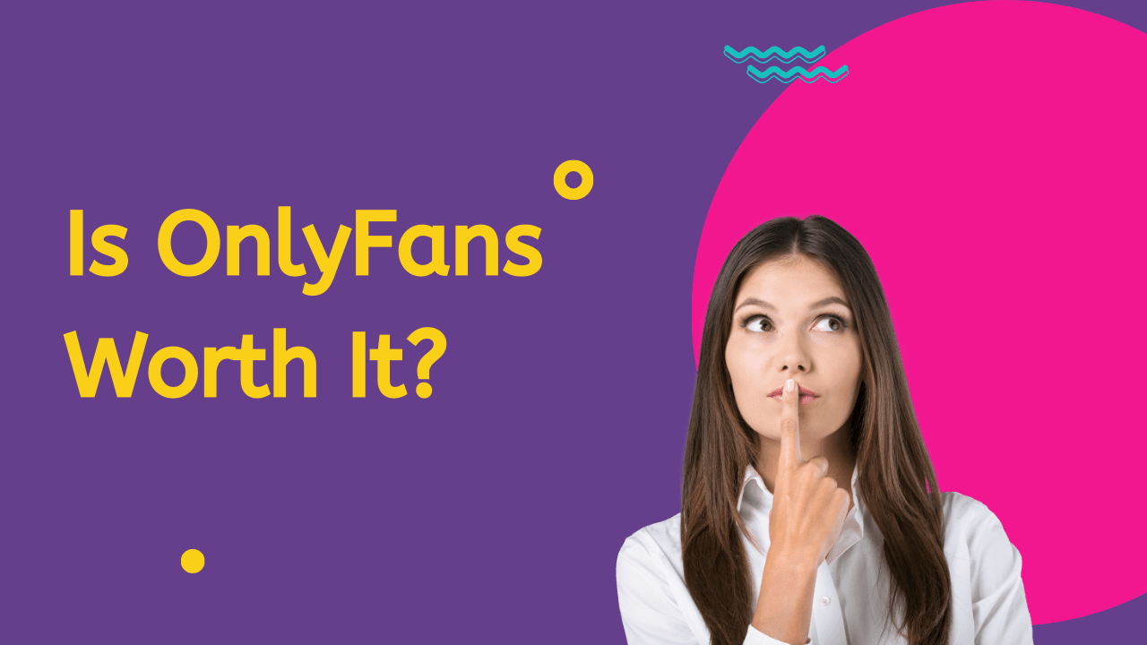 Is OnlyFans Worth It? Pros, Cons, and What You Need to Know